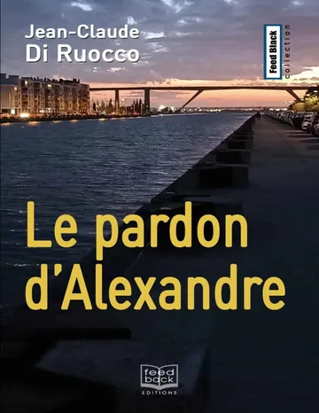Le pardon d'Alexandre de Jean-Claude Di Ruocco, couverture du livre