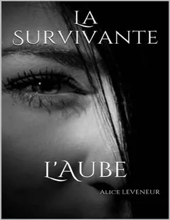 La Survivante: L'Aube - Alice LEVENEUR L'Aube