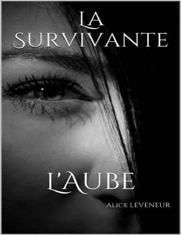 La Survivante: L'Aube d’Alice LEVENEUR L'Aube, couverture du livre
