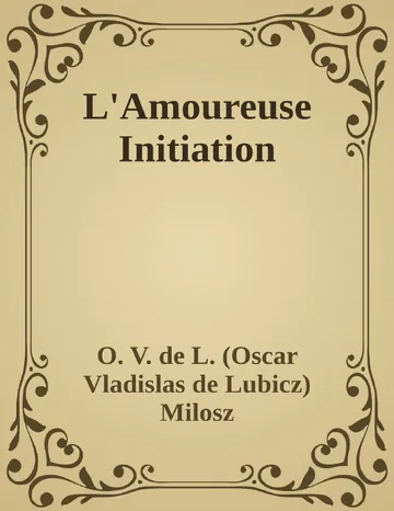 L'Amoureuse Initiation d’O. V. de L. (Oscar Vladislas de Lubicz) Milosz, couverture du livre