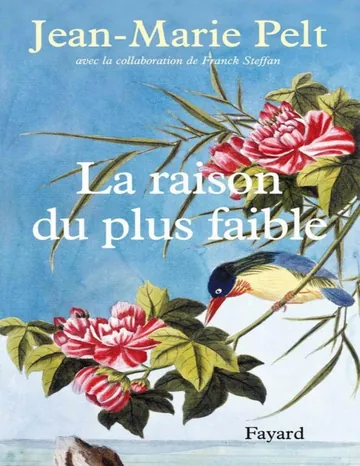 La Raison Du Plus Faible d’avec la collaboration de Franck Steffan Jean-Marie Pelt, couverture du livre