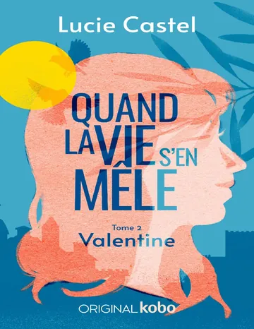 Quand la vie s’en mêle - Valentine T2 de Lucie Castel, couverture du livre