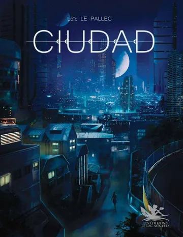 C.I.U.D.A.D. (French Edition) de Loic Le Pallec, couverture du livre