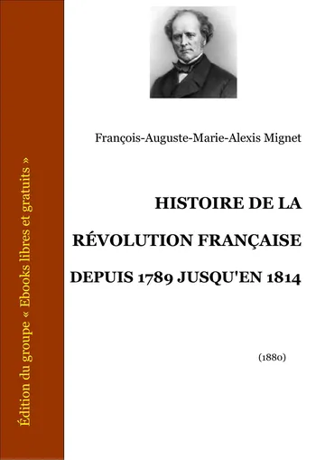Histoire De La Révolution Française Depuis 1789 Jusqu'en 1814 de François-Auguste-Marie-Alexis Mignet, couverture du livre