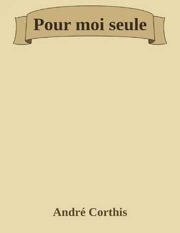 Pour moi seule d’André Corthis, couverture du livre