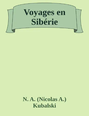 Voyages en Sibérie de N. A. (Nicolas A.) Kubalski, couverture du livre