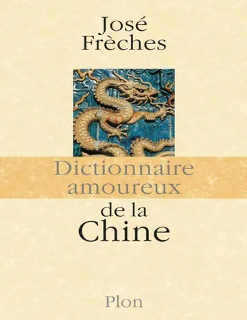 Dictionnaire amoureux de la Chine de José Frèches, couverture du livre