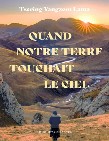 Quand notre terre touchait le ciel de Tsering Yangzom Lama, couverture du livre