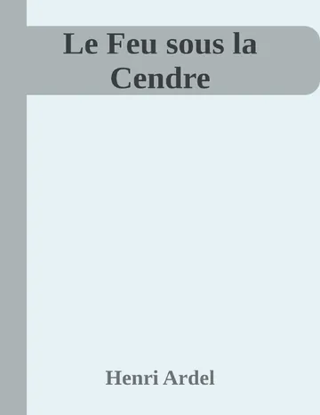 Le Feu sous la Cendre d’Henri Ardel, couverture du livre