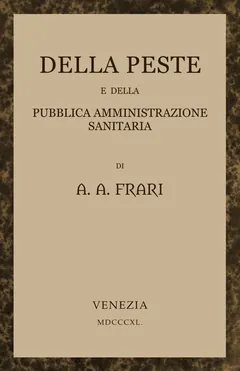 Della peste e della pubblica amministrazione sanitaria - A. A. Frari