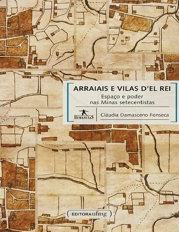 Arraiais e vilas d'el rei: espaço e poder nas Minas setecentistas de Cláudia Damasceno Fonseca, capa do livro