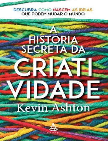 A História Secreta da Criatividade de Kevin Ashton, capa do livro