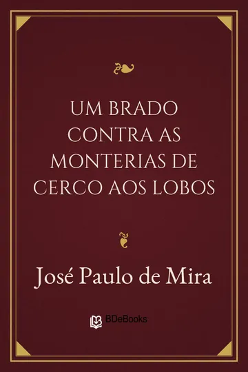 Um brado contra as monterias de cerco aos Lobos de José Paulo de Mira, capa do livro