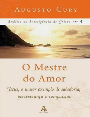 O Mestre do Amor: Análise da Inteligência de Cristo - Vol. 4 de Augusto Cury, capa do livro