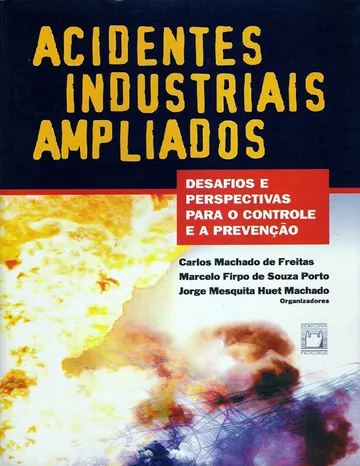 Acidentes industriais ampliados: desafios e perspectivas para o controle e a prevenção de Carlos Machado de Freitas, capa do livro