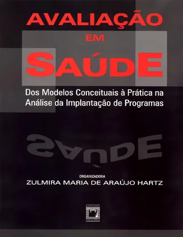 Avaliação em Saúde: dos Modelos Conceituais à Prática na Análise da Implantação de Programas de Zulmira Maria de Araújo Hartz, capa do livro