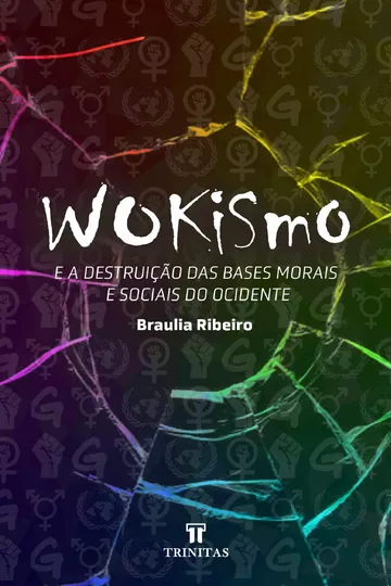 Wokismo e a Destruição das Bases Morais e Sociais do Ocidente de Bráulia Ribeiro, capa do livro