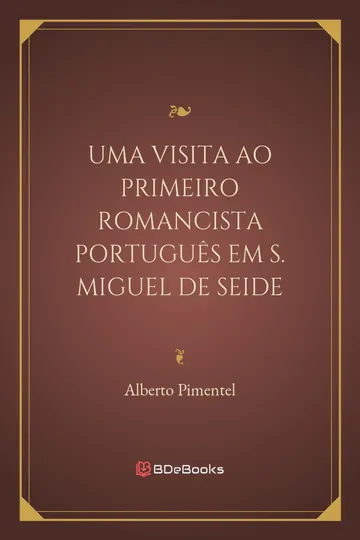 Uma visita ao primeiro romancista português em S. Miguel de Seide de Alberto Pimentel, capa do livro