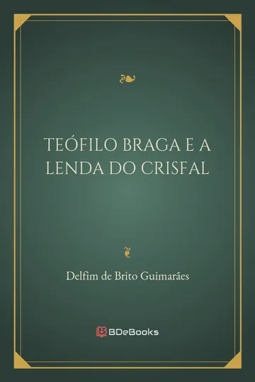 Teófilo Braga e a Lenda do Crisfal de Delfim de Brito Guimarães, capa do livro