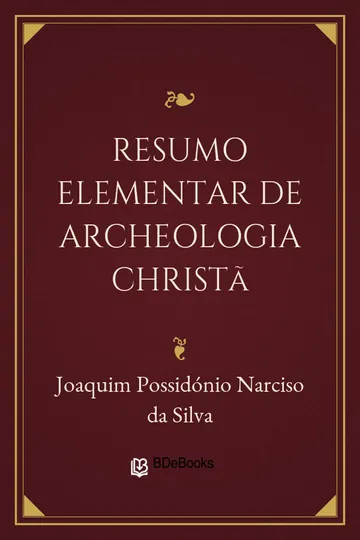 Resumo elementar de archeologia christã de Joaquim Possidónio Narciso da Silva, capa do livro