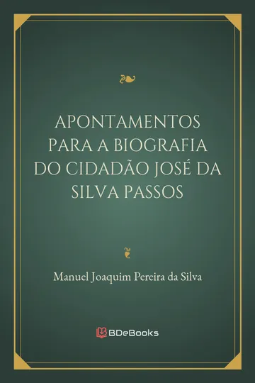 Apontamentos para a Biografia do Cidadão José da Silva Passos de Manuel Joaquim Pereira da Silva, capa do livro