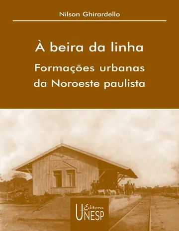 À beira da linha: formações urbanas da Noroeste Paulista de Nilson Ghirardello, capa do livro