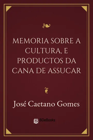 Memoria sobre a cultura, e productos da cana de assucar de José Caetano Gomes, capa do livro