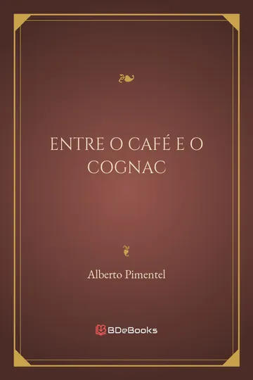 Entre o Café e o Cognac de Alberto Pimentel, capa do livro