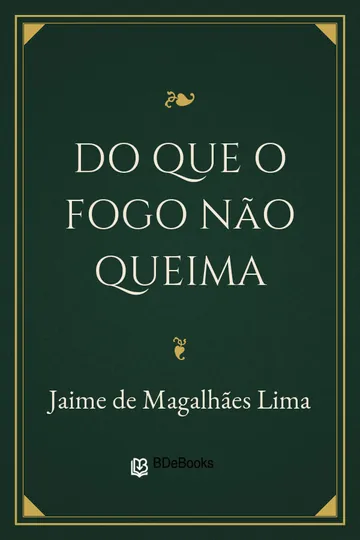 Do que o fogo não queima de Jaime de Magalhães Lima, capa do livro
