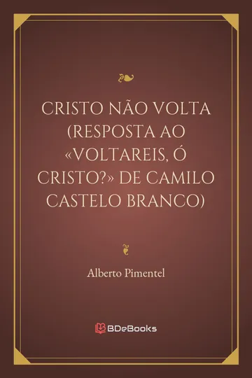 Cristo não volta (Resposta ao «Voltareis, ó Cristo?» de Camilo Castelo Branco) de Alberto Pimentel, capa do livro