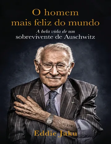 O Homem Mais Feliz do Mundo: A Bela Vida de um Sobrevivente de Auschwitz de Eddie Jaku, capa do livro