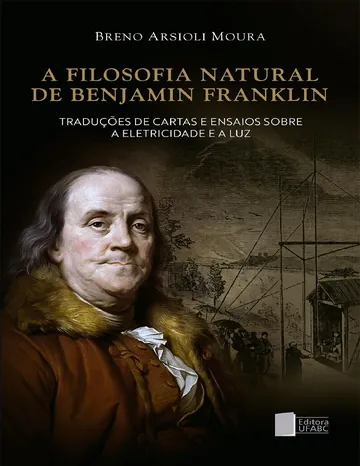 A filosofia natural de Benjamin Franklin: traduções de cartas e ensaios sobre a eletricidade e a luz de Breno Arsioli Moura, capa do livro