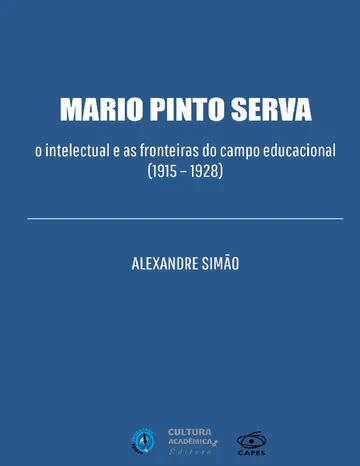 Mário Pinto Serva: o intelectual e as fronteiras do campo educacional (1915–1928) de Alexandre Simão, capa do livro