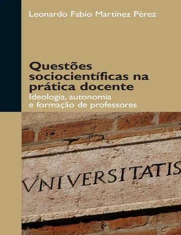 Questões sociocientíficas na prática docente: ideologia, autonomia e formação de professores de Leonardo Fabio Martínez Pérez, capa do livro