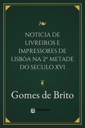 Noticia de livreiros e impressores de Lisbôa na 2ª metade do seculo XVI de Gomes de Brito, capa do livro