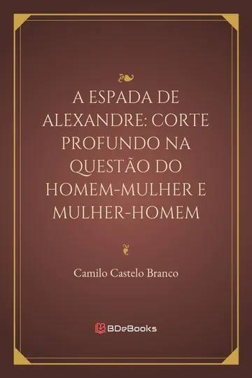 A espada de Alexandre: corte profundo na questão do Homem-Mulher e Mulher-Homem de Camilo Castelo Branco, capa do livro