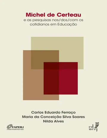 Michel de Certeau e as pesquisas nos/dos/com os cotidianos em educação de Carlos Eduardo Ferraço, Maria da Conceição Silva Soares e Nilda Alves, capa do livro