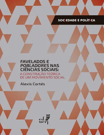 Favelados e pobladores nas ciências sociais: a construção teórica de um movimento social de Alexis Cortés, capa do livro