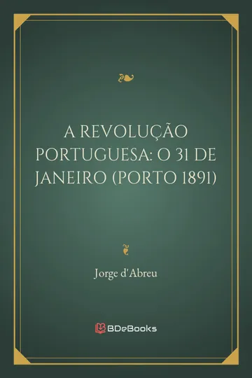 A Revolução Portuguesa: O 31 de Janeiro (Porto 1891) de Jorge d'Abreu, capa do livro