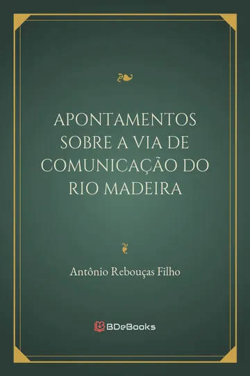 Apontamentos sobre a via de comunicação do rio Madeira de Antônio Rebouças Filho, capa do livro