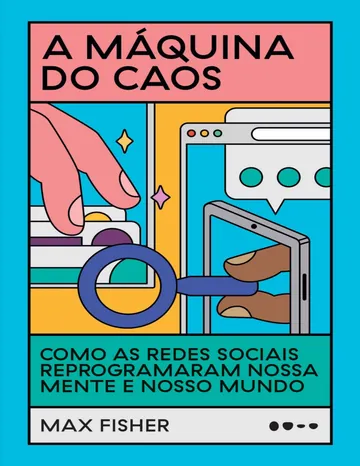 A máquina do caos: como as redes sociais reprogramaram nossa mente e nosso mundo de Max Fisher, capa do livro
