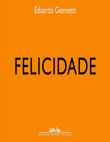 Felicidade: diálogos sobre o bem-estar na civilização de Eduardo Giannetti, capa do livro