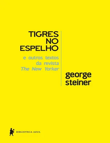 Tigres no Espelho e Outros Textos da Revista The New Yorker de George Steiner, capa do livro