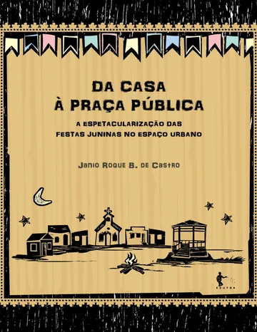 Da casa à praça pública: a espetacularização das festas juninas de Janio Roque Barros de Castro, capa do livro