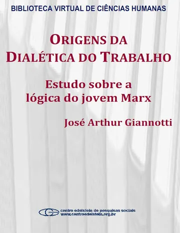 Origens da dialética do trabalho: estudo sobre a lógica do jovem Marx de José Arthur Giannotti, capa do livro