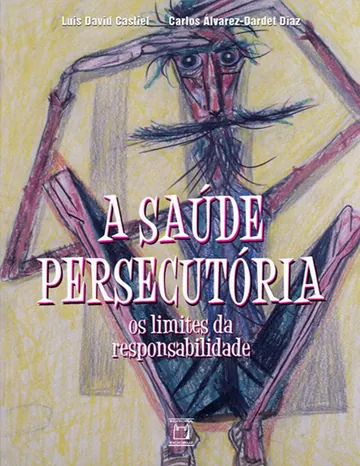 A saúde persecutória: os limites da responsabilidade de Luis David Castiel, capa do livro