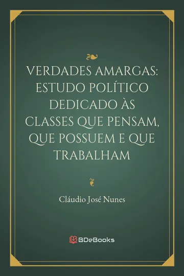 Verdades amargas: estudo político dedicado às classes que pensam, que possuem e que trabalham de Cláudio José Nunes, capa do livro