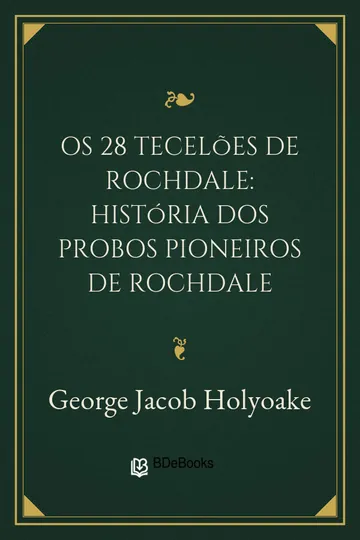 Os 28 Tecelões de Rochdale: história dos probos pioneiros de Rochdale de George Jacob Holyoake, capa do livro