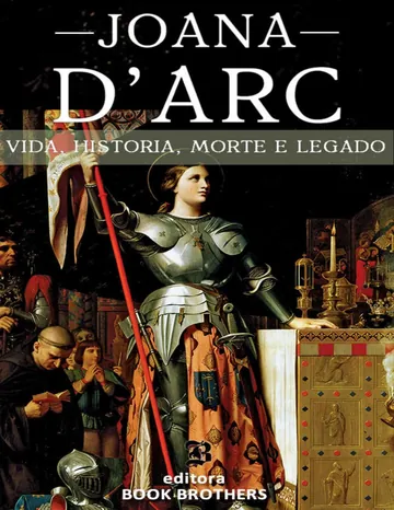 Joana D'Arc: A Incrível História Real da Mulher que Mudou a Europa para Sempre de Franklin J. Harris, capa do livro