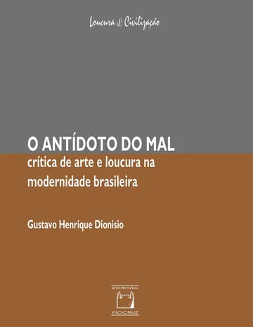 O antídoto do mal: crítica de arte e loucura de Gustavo Henrique Dionisio, capa do livro